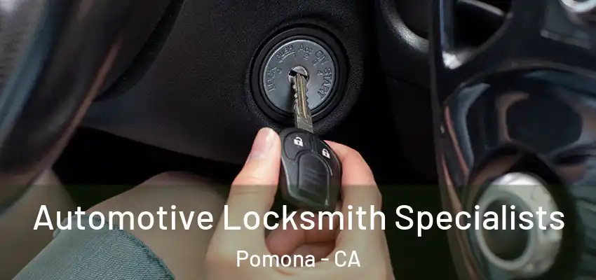  Automotive Locksmith Specialists Pomona - CA