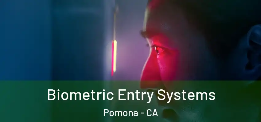  Biometric Entry Systems Pomona - CA