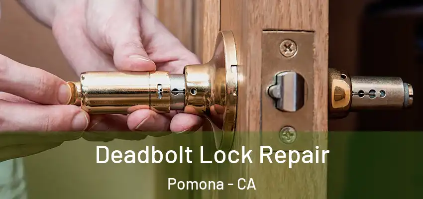  Deadbolt Lock Repair Pomona - CA