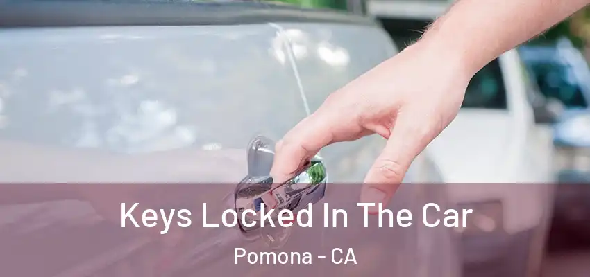  Keys Locked In The Car Pomona - CA