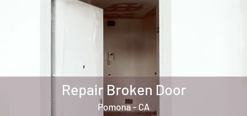 Repair Broken Door Pomona - CA